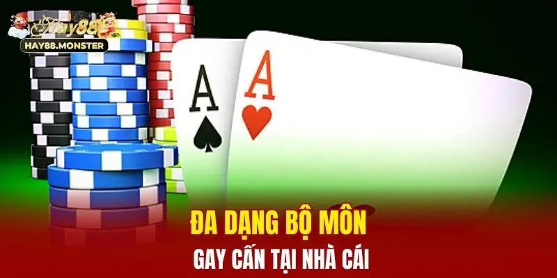 Đa dạng bộ môn gay cấn tại nhà cái