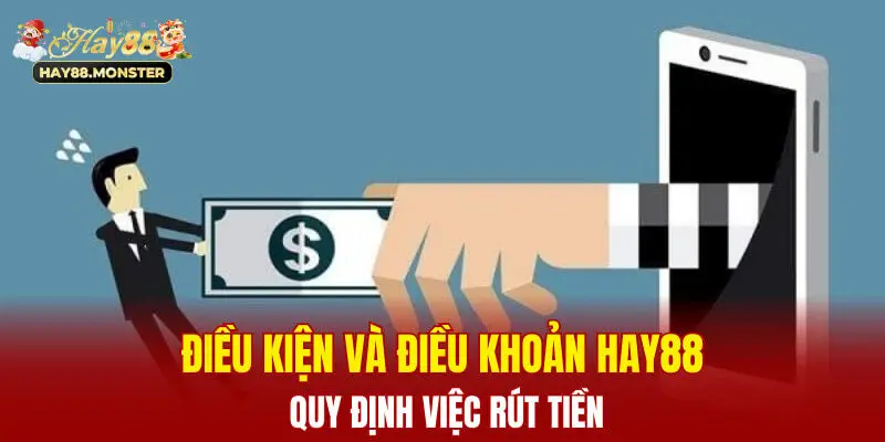 Điều kiện và điều khoản Hay88 quy định việc rút tiền