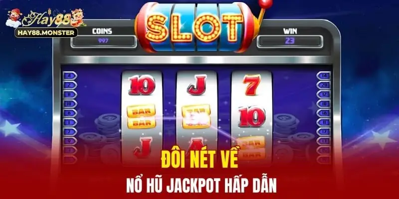 Đôi nét về nổ hũ Jackpot hấp dẫn