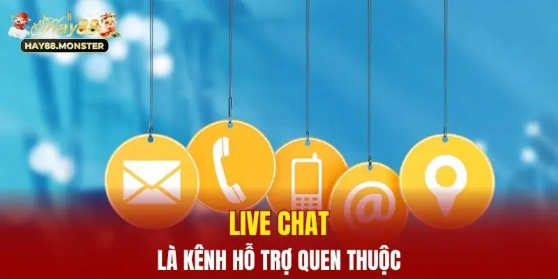 Live Chat là kênh hỗ trợ quen thuộc