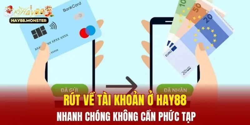 Rút về tài khoản ở Hay88 nhanh chóng không cần phức tạp