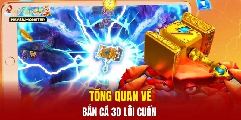 Tổng quan về bắn cá 3D lôi cuốn