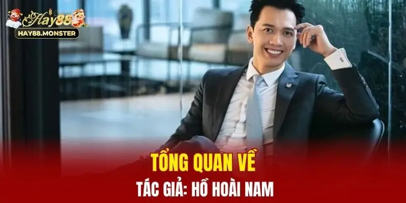 Tổng quan về tác giả: Hồ Hoài Nam