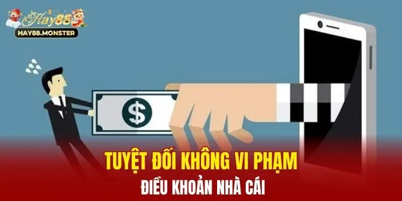 Tuyệt đối không vi phạm điều khoản nhà cái