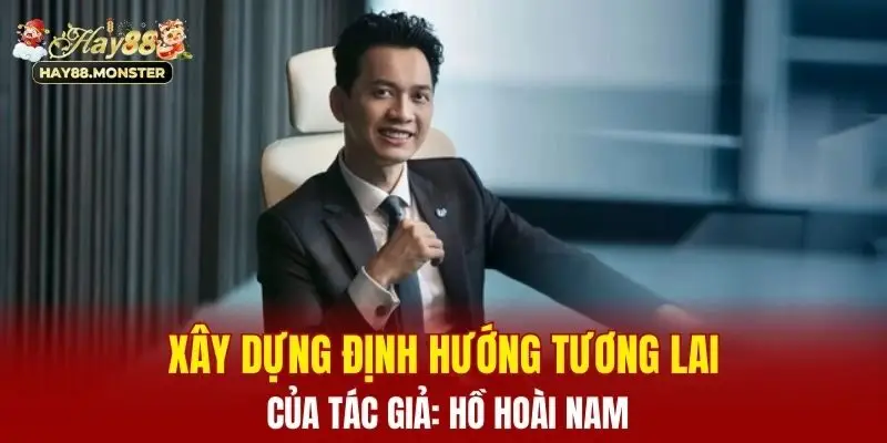 Xây dựng định hướng tương lai của tác giả: Hồ Hoài Nam